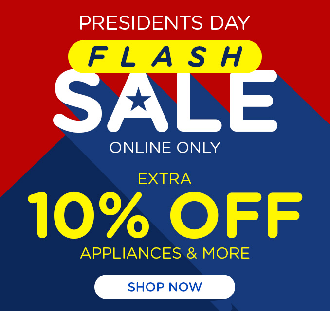 Presidents Day Flash Sale! Online Only - Extra 10% off Appliances and More - Ends 2/3 @ Noon